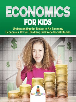 cover image of Economics for Kids--Understanding the Basics of an Economy--Economics 101 for Children--3rd Grade Social Studies
